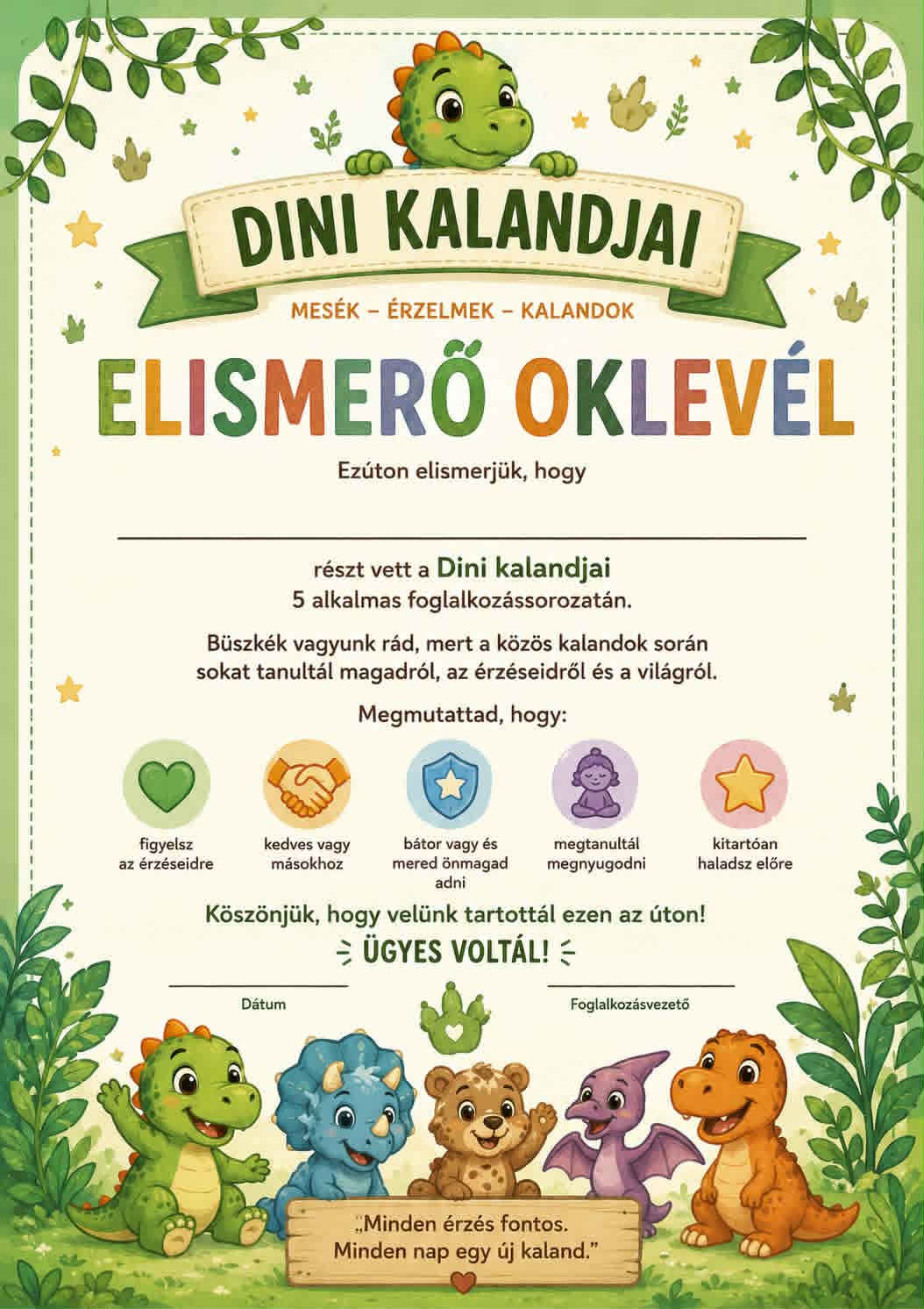 Dini kalandjai Elismerő Oklevél: öt jelvény — figyelsz az érzéseidre, kedves vagy másokhoz, bátor vagy, megtanultál megnyugodni, kitartóan haladsz előre